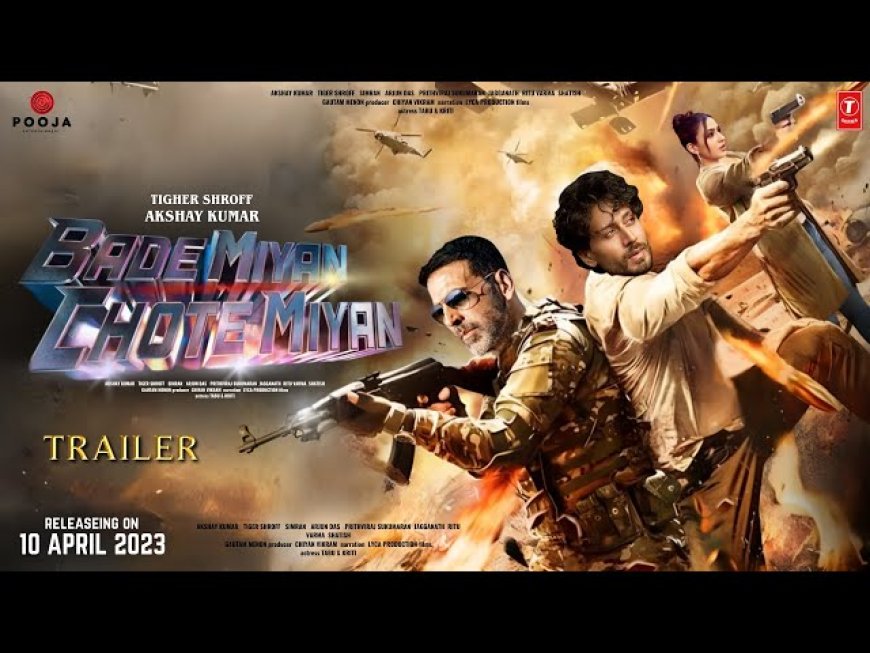 Brace Yourself for the Akshay Kumar/Tiger Shroff Starrer 'Bade Miyan Chote Miyan'
