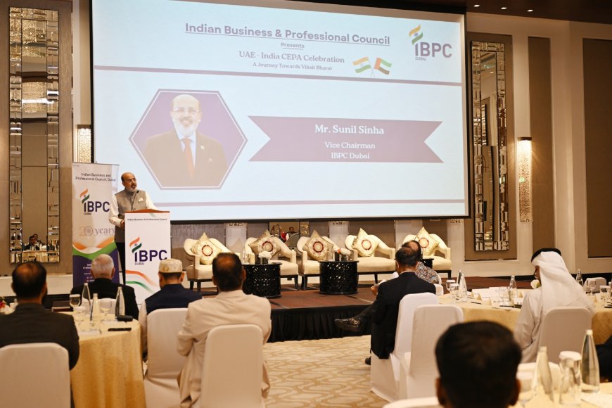 IBPC Dubai Celebrates the Two Years Journey of UAE-India Comprehensive Economic Partnership Agreement (CEPA)