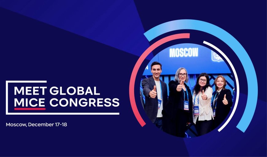 Moscow to Welcome MICE Industry Leaders from the GCC  at the Meet Global MICE Congress